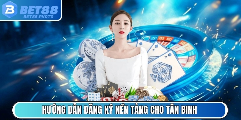 Mọi hướng dẫn đăng ký nền tảng cho tân binh